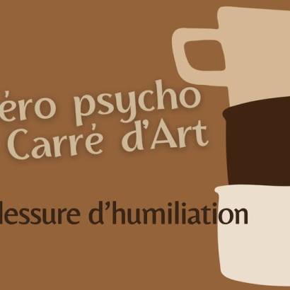 Au Carré d'Art - Apéro psycho 'La blessure d'humiliation'