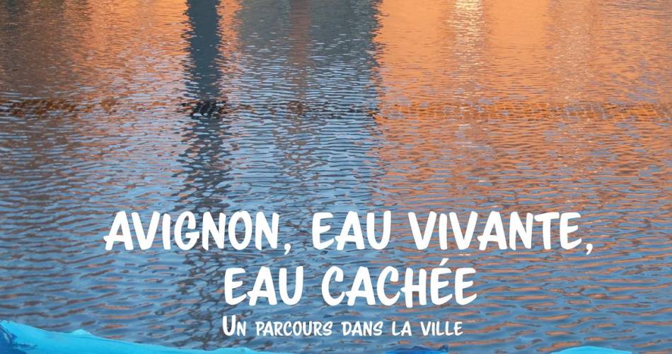„Avignon, eau vivante, eau cachée“, ein Stadtrundgang zum Thema Wasser@©Volublis