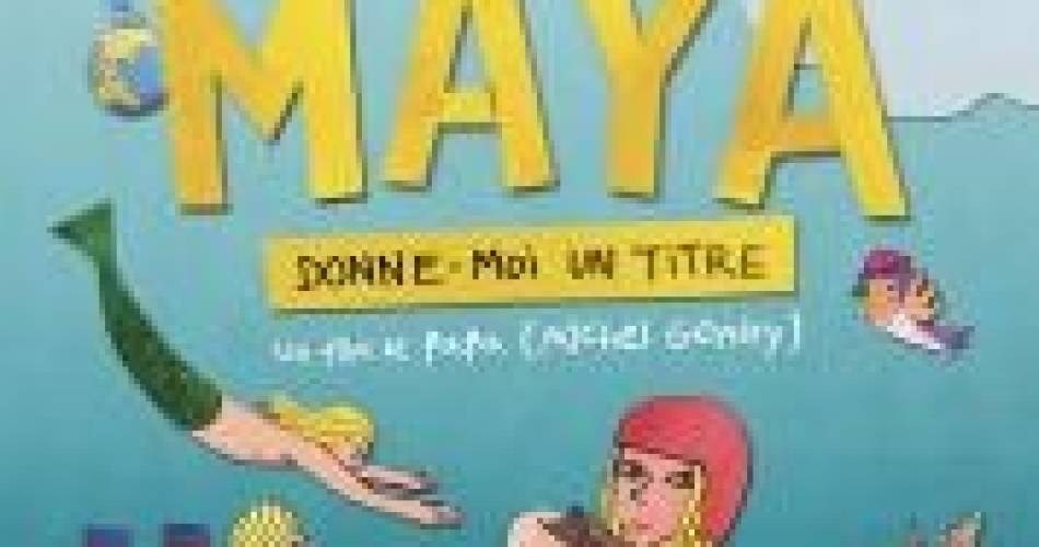 Au cinéma Le Cigalon : MAYA, DONNE-MOI UN TITRE@MAYA, DONNE-MOI UN TITRE