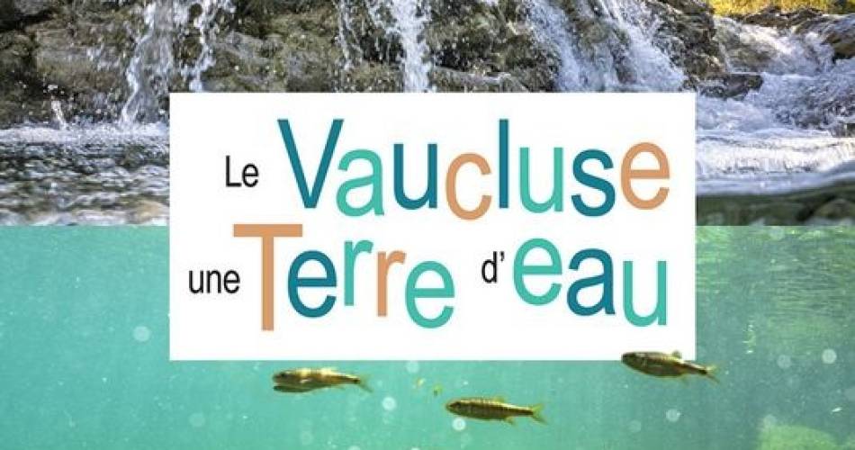 Le Vaucluse, une Terre d'Eau@Département du Vaucluse