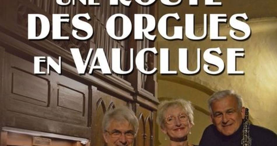 Une Route des Orgues en Vaucluse@Associations Orgue en Avignon et Sauvegarde du Patrimoine de Caromb