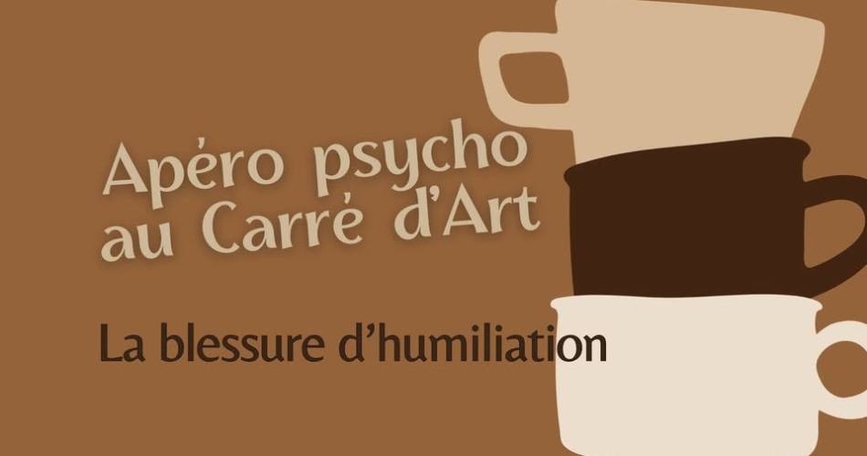 Au Carré d'Art - Apéro psycho 'La blessure d'humiliation'@Carré d'Art