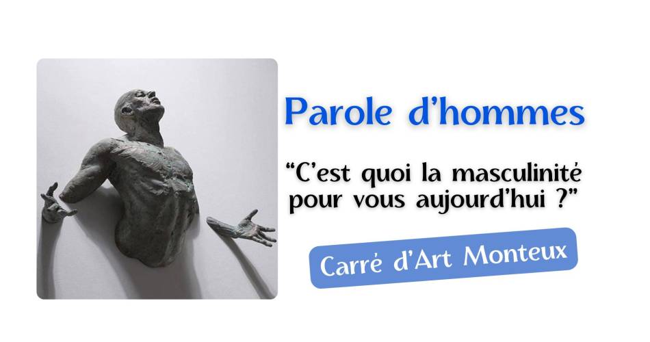 Au Carré d'Art - Parole d'hommes 'C'est quoi la masculinité aujourd'hui'@Carré d'Art