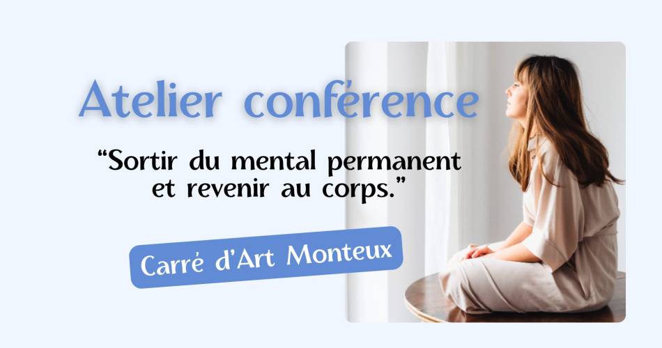 Au Carré d'Art - Atelier conférence : Sortir du mental et revenir au corps'@Carré d'Art