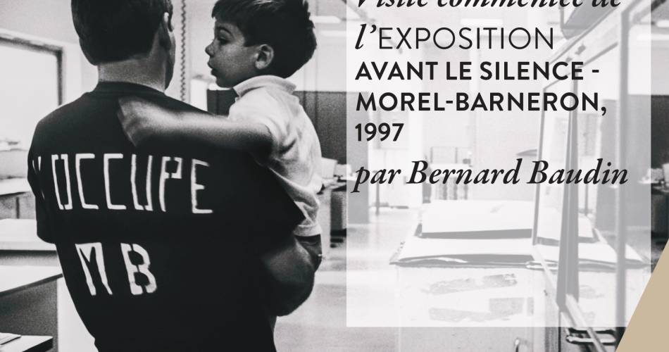 Visite commentée de l'exposition "Avant le silence - Morel-Barneron, 1997" en présence du photographe Bernard Baudin@affiche