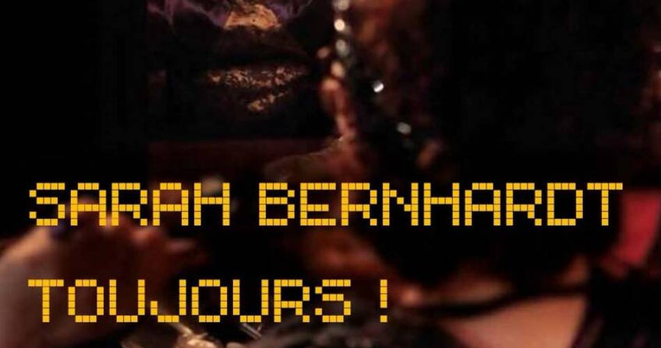 Théâtre : "Sarah Bernhardt toujours !"@Cie Cormoran
